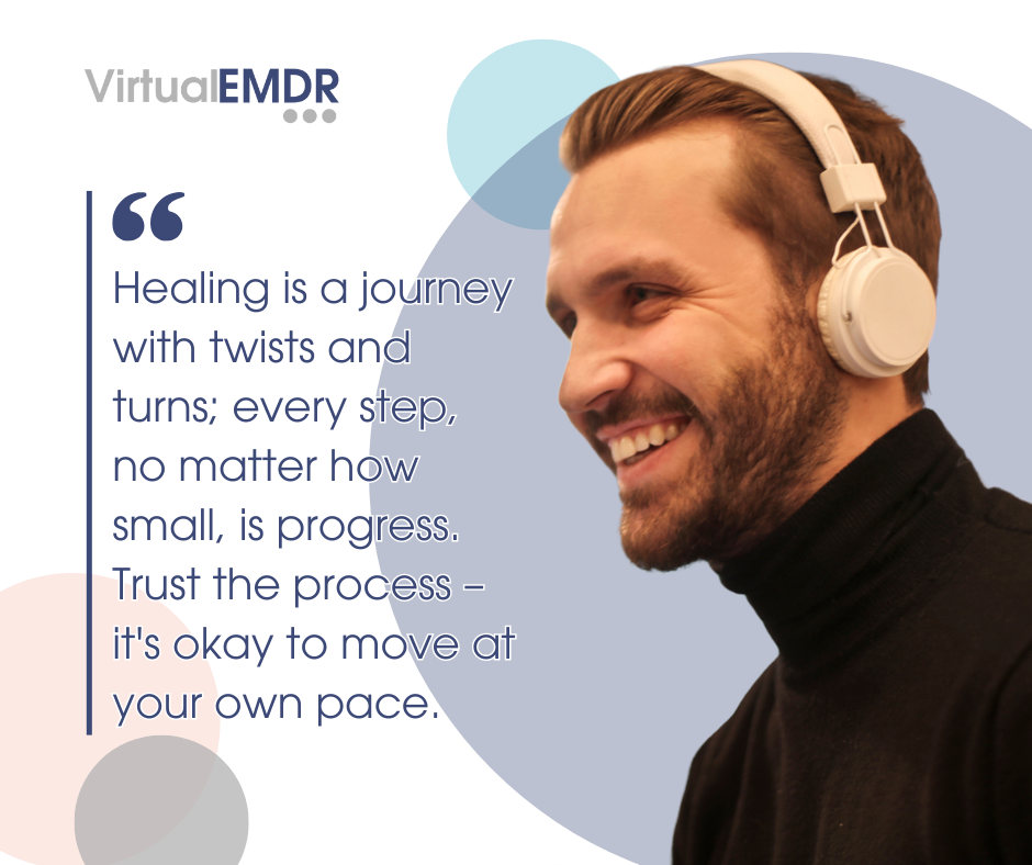 Virtual EMDR promotional graphic of a smiling man wearing headphones, with a quotation saying healing has twists and turns and it is okay to move at your own pace.